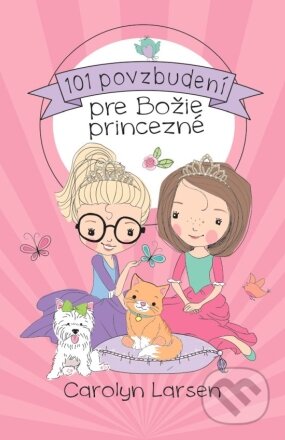 Kniha: 101 povzbudení pre Božie princezné (Carolyn Larsen). Christian Project Support, 2023 Kniha: 101 povzbudení pre Božie princezné (Carolyn Larsen). Christian Project Support, 2023