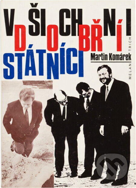 Kniha: Všichni dobří státníci (Martin Komárek). Melantrich, 1994 Kniha: Všichni dobří státníci (Martin Komárek). Melantrich, 1994