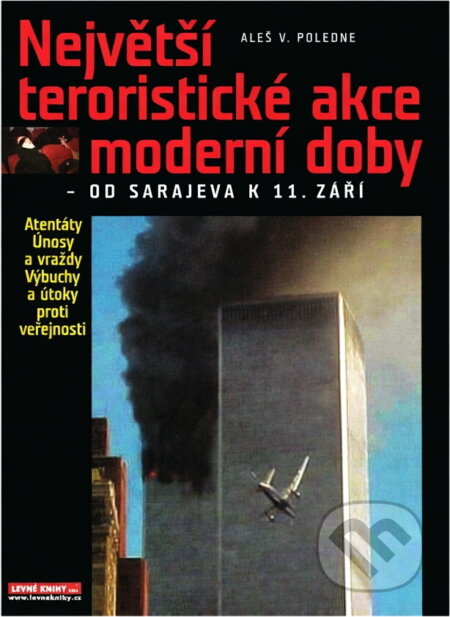 Kniha: Největší teroristické akce moderní doby : - od Sarajeva k 11. září (Aleš V. Poledne). , 2002 Kniha: Největší teroristické akce moderní doby : - od Sarajeva k 11. září (Aleš V. Poledne). , 2002