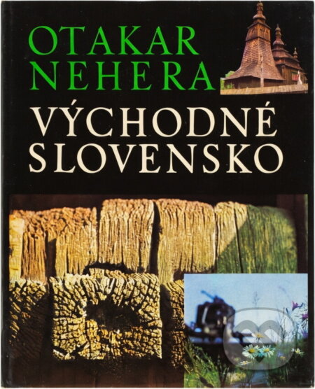 Kniha: Východné Slovensko (Otakar Nehera a Vladimír Adamec). Osveta, 1982 Kniha: Východné Slovensko (Otakar Nehera a Vladimír Adamec). Osveta, 1982