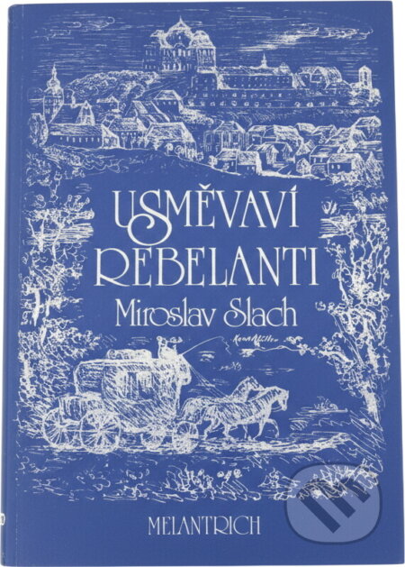 Kniha: Usměvaví rebelanti : čtení o mládí V.K. Klicpery (Miroslav Slach). Melantrich, 1989 Kniha: Usměvaví rebelanti : čtení o mládí V.K. Klicpery (Miroslav Slach). Melantrich, 1989