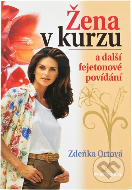 Kniha: Žena v kurzu : a další fejetonové povídání (Zdeňka Ortová). Petra, 2006 Kniha: Žena v kurzu : a další fejetonové povídání (Zdeňka Ortová). Petra, 2006