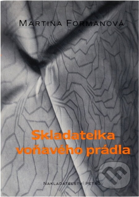 Kniha: Skladatelka voňavého prádla (Martina Formanová). Petrov, 2002 Kniha: Skladatelka voňavého prádla (Martina Formanová). Petrov, 2002