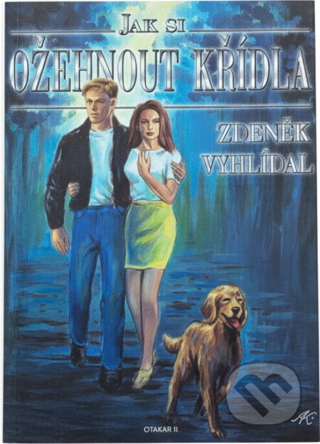 Kniha: Jak si ožehnout křídla (Zdeněk Vyhlídal). Otakar II., 2000 Kniha: Jak si ožehnout křídla (Zdeněk Vyhlídal). Otakar II., 2000