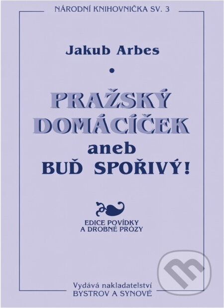 Kniha: Pražský domácíček, aneb, Buď šetrný! (Jakub Arbes). Bystrov a synové, 1995 Kniha: Pražský domácíček, aneb, Buď šetrný! (Jakub Arbes). Bystrov a synové, 1995