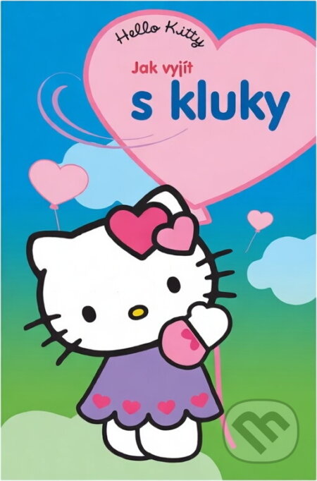 Kniha: Jak vyjít s kluky : hello Kitty (Dorota Próchniewicz). , 2011 Kniha: Jak vyjít s kluky : hello Kitty (Dorota Próchniewicz). , 2011