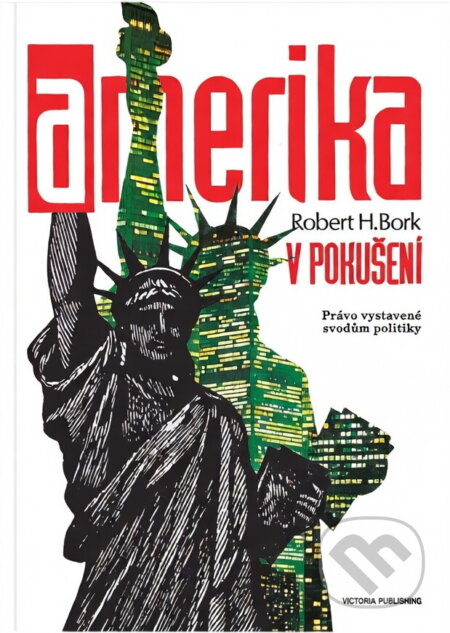 Kniha: Amerika v pokušení : právo vystavené svodům politiky (Robert H. Bork). , 1993 Kniha: Amerika v pokušení : právo vystavené svodům politiky (Robert H. Bork). , 1993