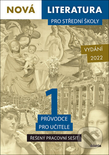Kniha: Nová literatura pro střední školy 1 - Řešený pracovní sešit (průvodce pro učitele) (Didaktis CZ). Didaktis CZ, 2022 Kniha: Nová literatura pro střední školy 1 - Řešený pracovní sešit (průvodce pro učitele) (Didaktis CZ). Didaktis CZ, 2022