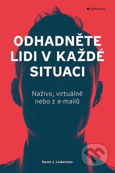 E-kniha: Odhadněte lidi v každé situaci (David J. Lieberman). Grada, 2023 E-kniha: Odhadněte lidi v každé situaci (David J. Lieberman). Grada, 2023