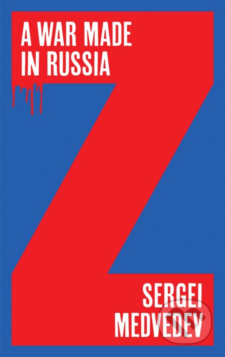 Kniha: A War Made in Russia (Sergei Medvedev). Polity Press, 2023 Kniha: A War Made in Russia (Sergei Medvedev). Polity Press, 2023