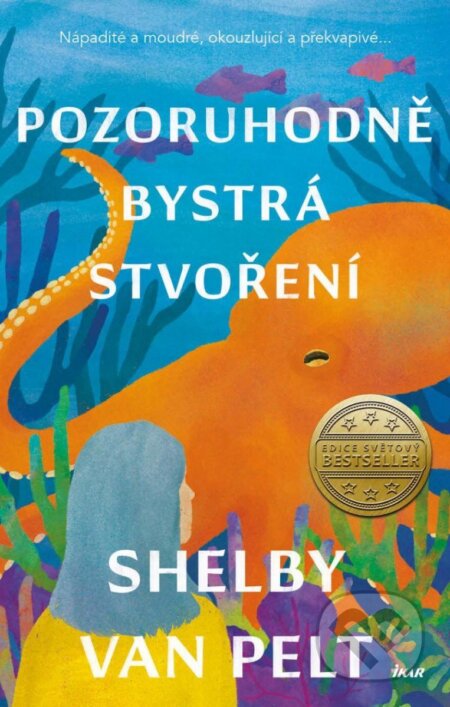 Kniha: Pozoruhodně bystrá stvoření (Shelby Van Pelt). Ikar CZ, 2023 Kniha: Pozoruhodně bystrá stvoření (Shelby Van Pelt). Ikar CZ, 2023