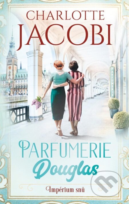 Kniha: Parfumerie Douglas: Impérium snů (Charlotte Jacobi). Ikar CZ, 2023 Kniha: Parfumerie Douglas: Impérium snů (Charlotte Jacobi). Ikar CZ, 2023