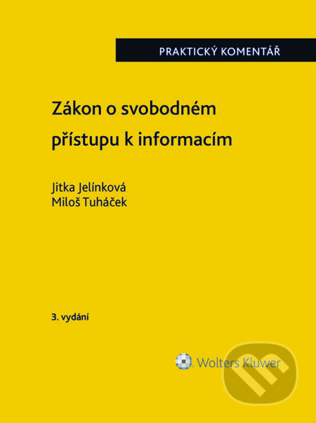 E-kniha: Zákon o svobodném přístupu k informacím. Praktický komentář. 3. vydání (Jitka Jelínková a Miloš Tuháček). Wolters Kluwer ČR, 2023 E-kniha: Zákon o svobodném přístupu k informacím. Praktický komentář. 3. vydání (Jitka Jelínková a Miloš Tuháček). Wolters Kluwer ČR, 2023