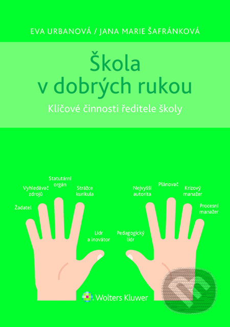 E-kniha: Škola v dobrých rukou - klíčové činnosti ředitele (nejen) střední školy (Eva Urbanová a Jana Marie Šafránková). Wolters Kluwer ČR, 2023 E-kniha: Škola v dobrých rukou - klíčové činnosti ředitele (nejen) střední školy (Eva Urbanová a Jana Marie Šafránková). Wolters Kluwer ČR, 2023
