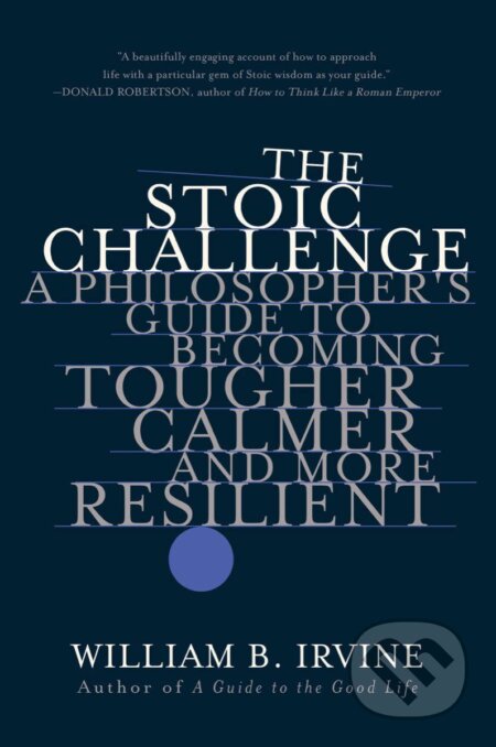 Kniha: The Stoic Challenge (William B. Irvine). W.W.Northon, 2021 Kniha: The Stoic Challenge (William B. Irvine). W.W.Northon, 2021
