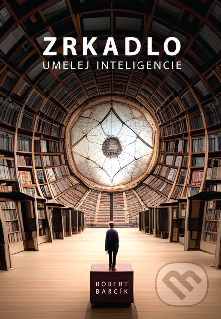 Kniha: Zrkadlo umelej inteligencie (Róbert Barcík). LearningDoe, 2023 Kniha: Zrkadlo umelej inteligencie (Róbert Barcík). LearningDoe, 2023
