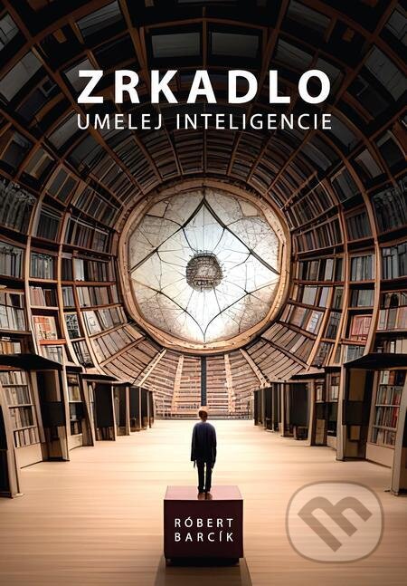 E-kniha: Zrkadlo umelej inteligencie (Róbert Barcík). LearningDoe E-kniha: Zrkadlo umelej inteligencie (Róbert Barcík). LearningDoe
