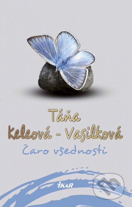 Kniha: Čaro všednosti (Táňa Keleová-Vasilková). Ikar, 2015 Kniha: Čaro všednosti (Táňa Keleová-Vasilková). Ikar, 2015