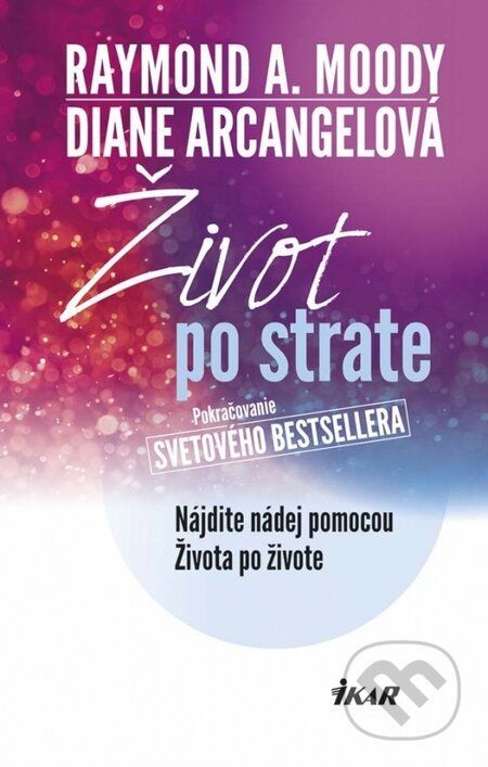 Kniha: Život po strate (Raymond A. Moody). Ikar, 2015 Kniha: Život po strate (Raymond A. Moody). Ikar, 2015