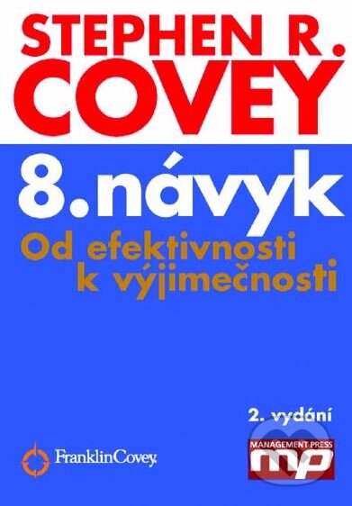Kniha: 8. návyk (Stephen R. Covey). Management Press, 2015 Kniha: 8. návyk (Stephen R. Covey). Management Press, 2015