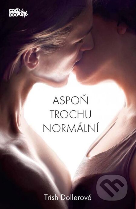 Kniha: Aspoň trochu normální (Trish Dollerová). CooBoo CZ, 2015 Kniha: Aspoň trochu normální (Trish Dollerová). CooBoo CZ, 2015
