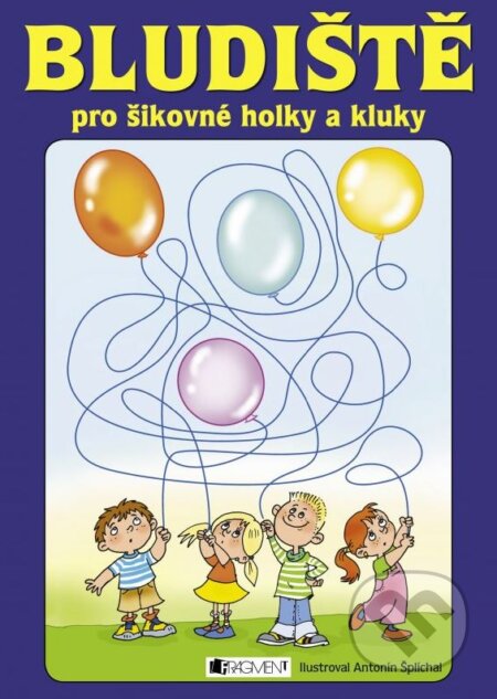 Kniha: Bludiště pro šikovné holky a kluky (Nakladatelství Fragment). Nakladatelství Fragment, 2015 Kniha: Bludiště pro šikovné holky a kluky (Nakladatelství Fragment). Nakladatelství Fragment, 2015
