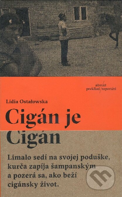 Kniha: Cigán je Cigán (Lidia Ostałowska). Absynt, 2015 Kniha: Cigán je Cigán (Lidia Ostałowska). Absynt, 2015
