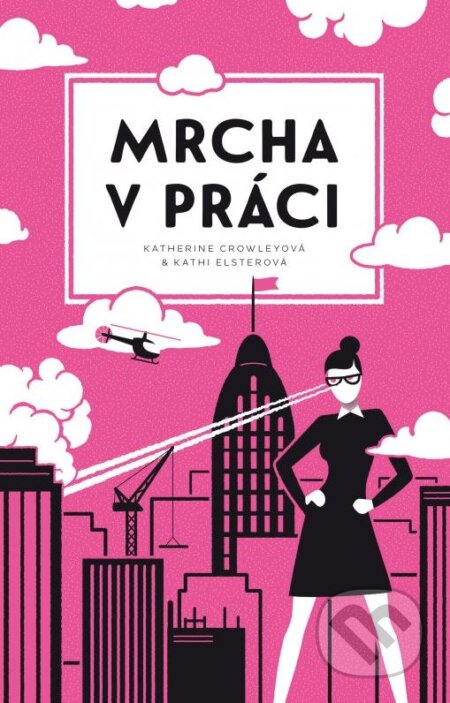 Kniha: Mrcha v práci (Katherine Crowleyová a Kathi Elsterová). B4U, 2015 Kniha: Mrcha v práci (Katherine Crowleyová a Kathi Elsterová). B4U, 2015