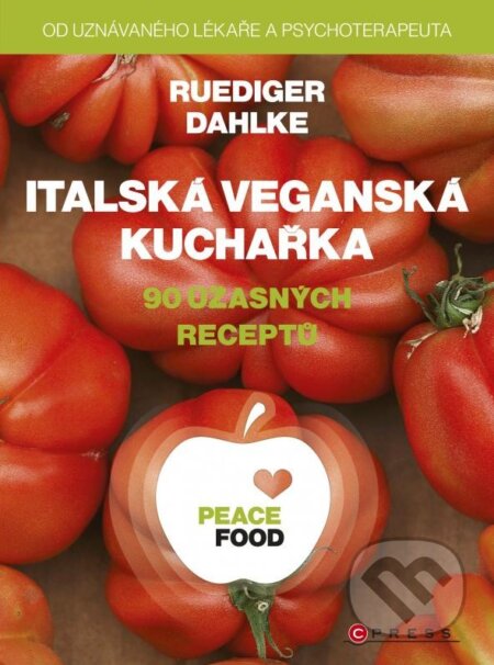 Kniha: PEACE FOOD: Italská veganská kuchařka (Ruediger Dahlke). CPRESS, 2015 Kniha: PEACE FOOD: Italská veganská kuchařka (Ruediger Dahlke). CPRESS, 2015