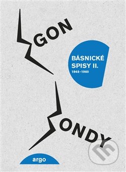 Kniha: Básnické spisy II. (Egon Bondy). Argo, 2015 Kniha: Básnické spisy II. (Egon Bondy). Argo, 2015
