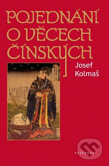Kniha: Pojednání o věcech čínských (Josef Kolmaš). Vyšehrad, 2016 Kniha: Pojednání o věcech čínských (Josef Kolmaš). Vyšehrad, 2016