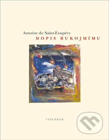 Kniha: Dopis rukojmímu (Antoine de Saint-Exupéry). Vyšehrad, 2015 Kniha: Dopis rukojmímu (Antoine de Saint-Exupéry). Vyšehrad, 2015