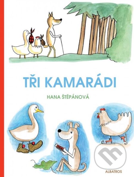 Kniha: Tři kamarádi (Hana Štěpánová). Albatros CZ, 2015 Kniha: Tři kamarádi (Hana Štěpánová). Albatros CZ, 2015