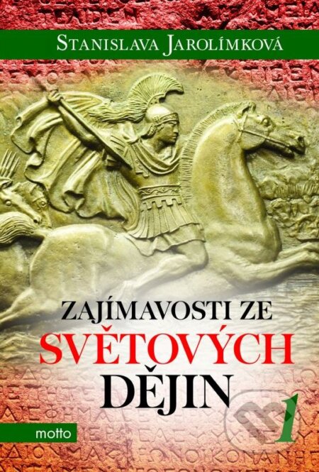 Kniha: Zajímavosti ze světových dějin 1 (Stanislava Jarolímková). Motto, 2015 Kniha: Zajímavosti ze světových dějin 1 (Stanislava Jarolímková). Motto, 2015