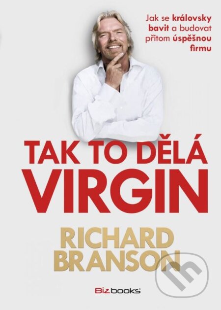 Kniha: Tak to dělá Virgin (Richard Branson). BIZBOOKS, 2015 Kniha: Tak to dělá Virgin (Richard Branson). BIZBOOKS, 2015