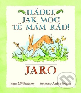 Kniha: Hádej, jak moc tě mám rád! Jaro (Svojtka&Co.). Svojtka&Co., 2015 Kniha: Hádej, jak moc tě mám rád! Jaro (Svojtka&Co.). Svojtka&Co., 2015