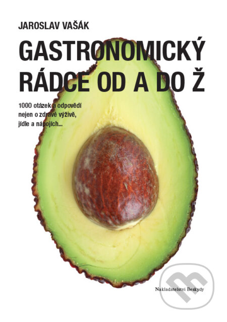 Kniha: Gastronomický rádce od A do Ž (Jaroslav Vašák). Beskydy, 2015 Kniha: Gastronomický rádce od A do Ž (Jaroslav Vašák). Beskydy, 2015