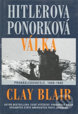 Kniha: Hitlerova ponorková válka (Clay Blair). Návrat, 2002 Kniha: Hitlerova ponorková válka (Clay Blair). Návrat, 2002
