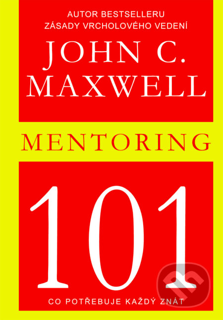 Kniha: Mentoring 101 (John C. Maxwell). Pragma, 2015 Kniha: Mentoring 101 (John C. Maxwell). Pragma, 2015
