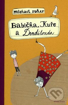 Kniha: Babička, kuře a Drnditonda (Michael Roher). Mladá fronta, 2014 Kniha: Babička, kuře a Drnditonda (Michael Roher). Mladá fronta, 2014