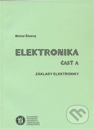 Kniha: Elektronika časť A (Michal Ščasný). Strojnícka fakulta Technickej univerzity, 2001 Kniha: Elektronika časť A (Michal Ščasný). Strojnícka fakulta Technickej univerzity, 2001