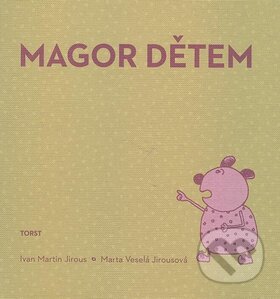 Kniha: Magor dětem (Ivan Martin Jirous). Torst, 2009 Kniha: Magor dětem (Ivan Martin Jirous). Torst, 2009