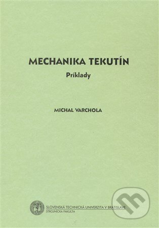Kniha: Mechanika tekutín (Michal Varchola). Strojnícka fakulta Technickej univerzity, 2006 Kniha: Mechanika tekutín (Michal Varchola). Strojnícka fakulta Technickej univerzity, 2006
