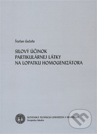 Kniha: Silový účinok partikulárnej látky na lopatku homogenizátora (Štefan Gužela). Strojnícka fakulta Technickej univerzity, 2005 Kniha: Silový účinok partikulárnej látky na lopatku homogenizátora (Štefan Gužela). Strojnícka fakulta Technickej univerzity, 2005