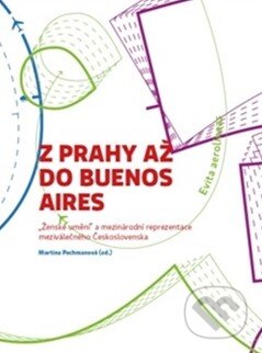 Kniha: Z Prahy až do Buenos Aires (VŠUP). VŠUP, 2014 Kniha: Z Prahy až do Buenos Aires (VŠUP). VŠUP, 2014
