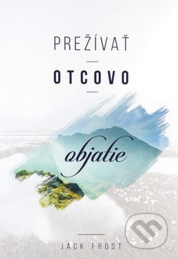 Kniha: Prežívať otcovo objatie (Jack Frost). GD IDENTITY, 2015 Kniha: Prežívať otcovo objatie (Jack Frost). GD IDENTITY, 2015