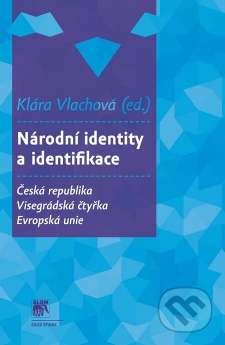 Kniha: Národní identity a identifikace (Klára Vlachová). SLON, 2015 Kniha: Národní identity a identifikace (Klára Vlachová). SLON, 2015