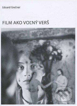 Film ako voľný verš - Eduard Grečner, Slovenský filmový ústav, 2015