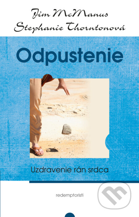 Kniha: Odpustenie (Jim McManus a Stephanie Thorntonová). Redemptoristi - Slovo medzi nami, 2015 Kniha: Odpustenie (Jim McManus a Stephanie Thorntonová). Redemptoristi - Slovo medzi nami, 2015