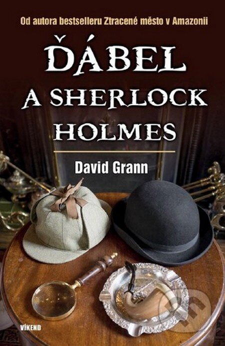 Kniha: Ďábel a Sherlock Holmes (David Grann). Víkend, 2015 Kniha: Ďábel a Sherlock Holmes (David Grann). Víkend, 2015